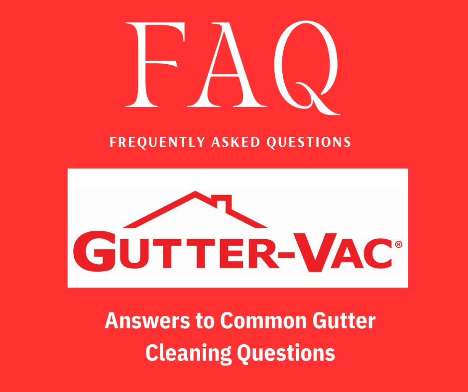 Gutter Cleaning FAQs: Answers to Common Questions